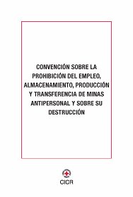 Convención sobre la prohibición del empleo, almacenamiento, producción y  transferencia de minas antipersonal y sobre su destrucción - CICR