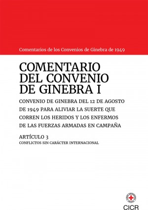 Comentario del Convenio de Ginebra I y Artículo 3 | Comité Internacional de  la Cruz Roja