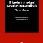 Tapa de la publicación "El derecho internacional humanitario consuetudinario Volumen I: Normas"